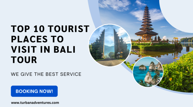 Top 10 Tourist Places to Visit in Bali Tour