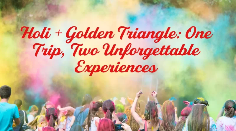 Holi + Golden Triangle
